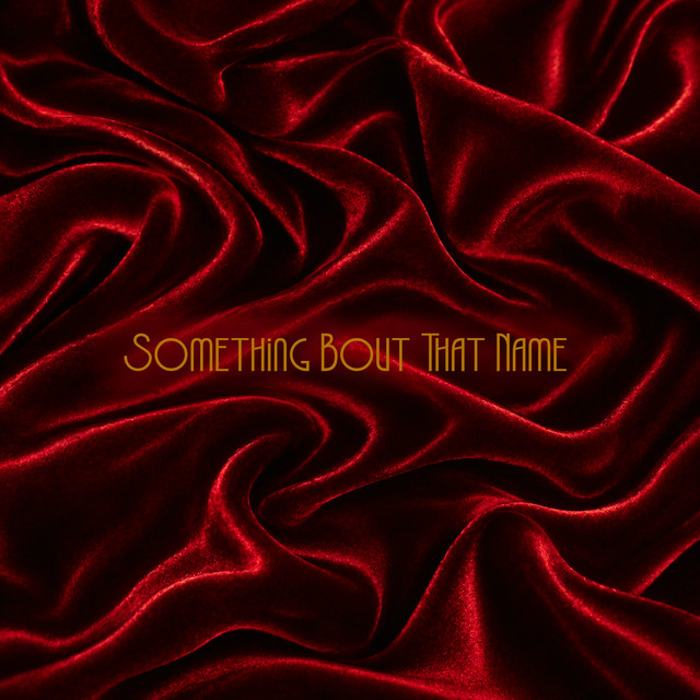 Cover art for Something Bout That Name: gold Art Deco lettering on red velvet